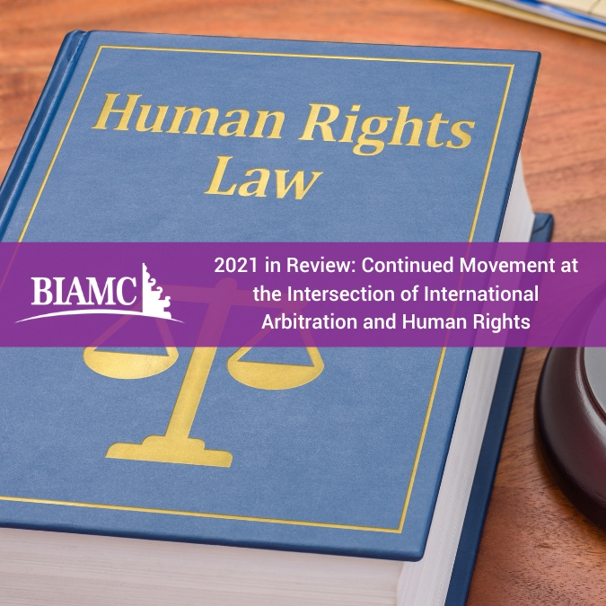 2021 in Review: Continued Movement at the Intersection of International Arbitration and Human Rights
