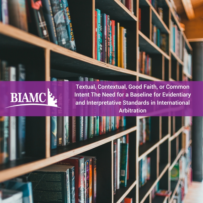 Textual, Contextual, Good Faith, or Common Intent: The Need for a Baseline for Evidentiary and Interpretative Standards in International Arbitration