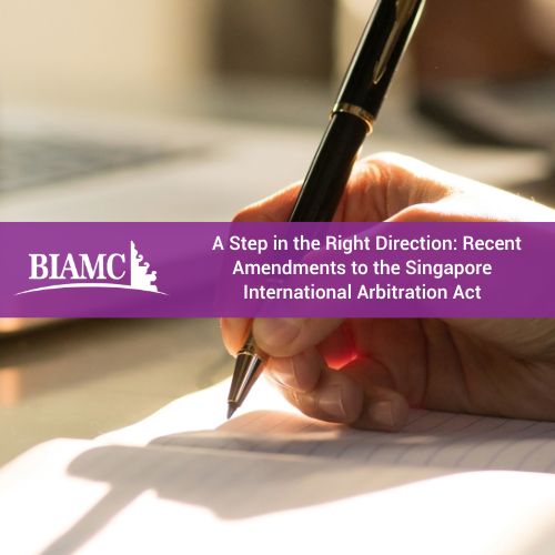 A Step in the Right Direction: Recent Amendments to the Singapore International Arbitration Act