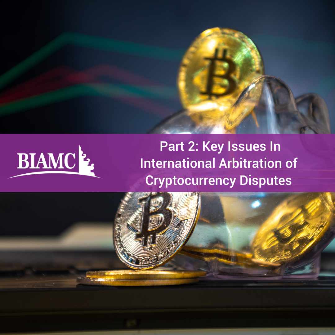 Part 2: Key Issues in International Arbitration of Cryptocurrency Disputes