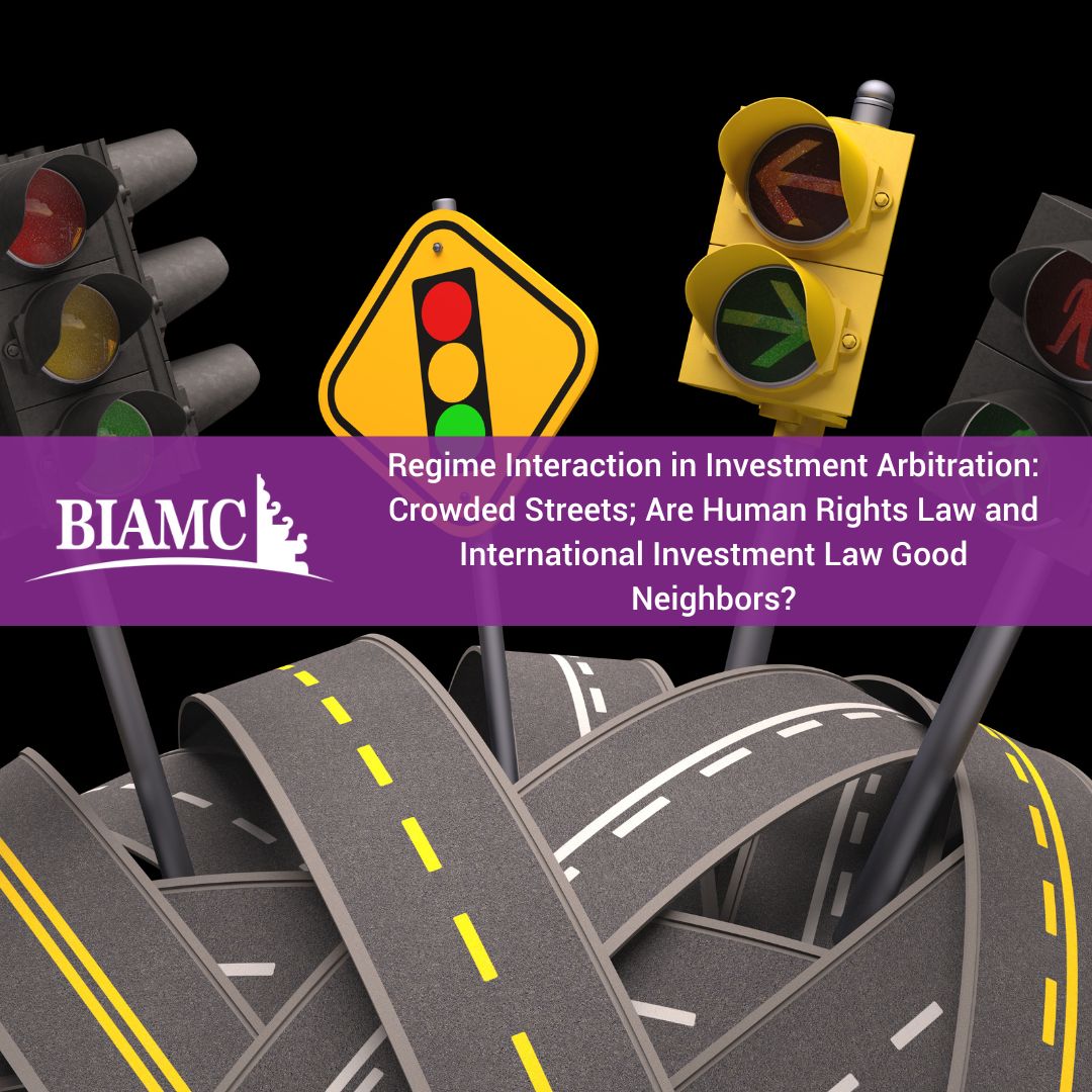 Regime Interaction in Investment Arbitration: Crowded Streets; Are Human Rights Law and International Investment Law Good Neighbors?
