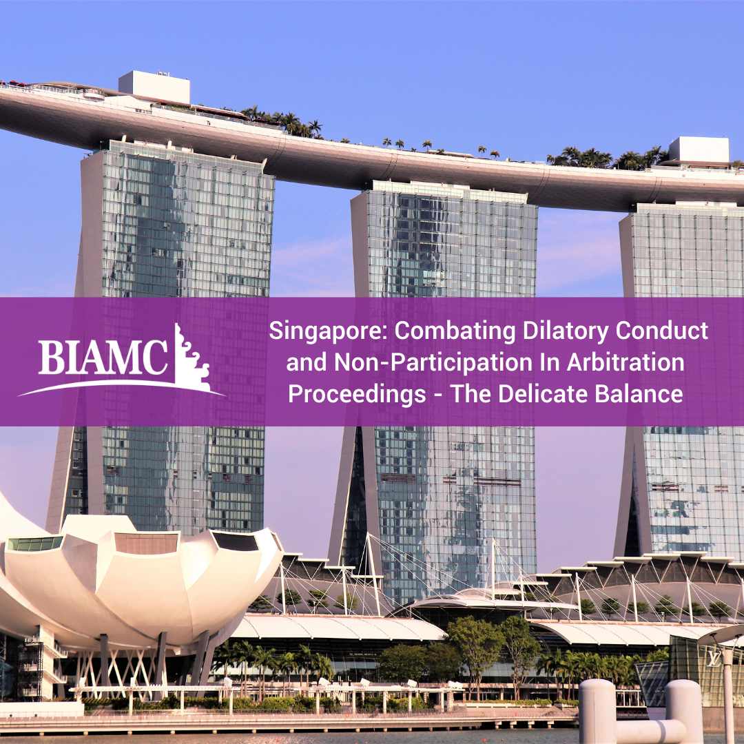 Singapore: Combating Dilatory Conduct and Non-Participation in Arbitration Proceedings - The Delicate Balance